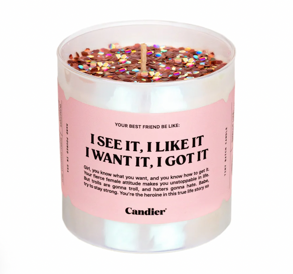 Candier -  "I see it, I like it, I want it, I got it" - Soy Candle